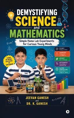 Demystifying Science and Mathematics: Simple Home Lab Experiments for Curious Young Minds - Jeevan Ganesh - cover