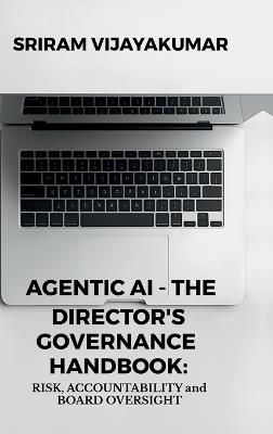 Agentic AI - The Director's Governance Handbook: Risk, Accountability and Board Oversight - Sriram Vijayakumar - cover