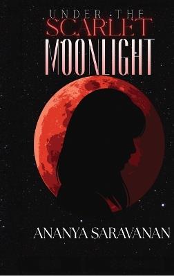 Under the Scarlet Moonlight - Ananya Saravanan - cover