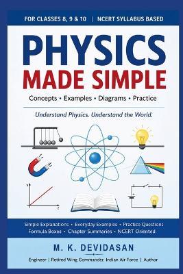 Physics Made Simple for Classes 8, 9 and 10: Broadly Aligned with the NCERT/CBSE syllabus - M K Devidasan - cover