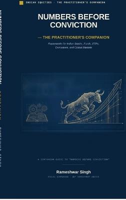 NUMBERS BEFORE CONVICTION - The Practitioner's Companion: Frameworks for Indian Stocks, Funds, ETFs, Derivatives, and Global Markets - Rameshwar Singh - cover
