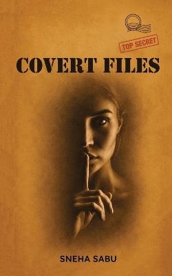 Covert Files - Sneha Sabu - cover