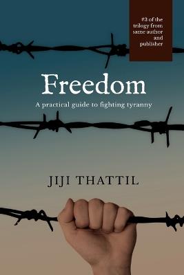 Freedom: Practical guide to fighting tyranny - Jiji Thattil - cover