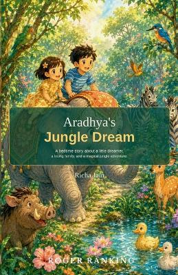 Aradhya's Jungle Dream: A bedtime story about a little girl, her family, and a magical jungle dream - Richa Jain - cover