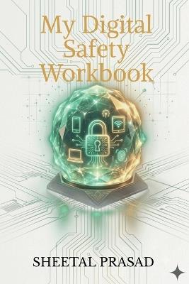 My Digital Safety Workbook - Sheetal Prasad - cover