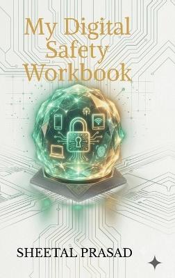 My Digital Safety Workbook - Sheetal Prasad - cover