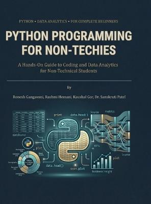 Python Programming for Non-Techies: A Hands-On Guide to Coding and Data Analytics for Non-Technical Students - Ronesh Gangavani,Rashmi Hemani,Sanskruti Patel Kaushal Gor - cover
