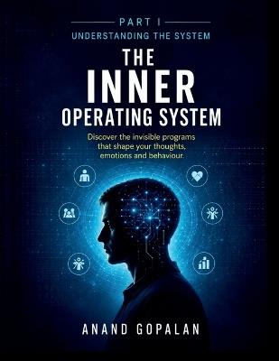 The Inner Operating System: Understanding the System - Anand Gopalan - cover