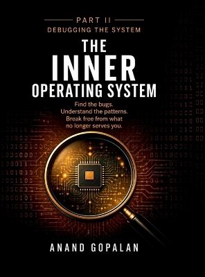 THE INNER OPERATING SYSTEM - Part II: Debugging the System - Anand Gopalan - cover