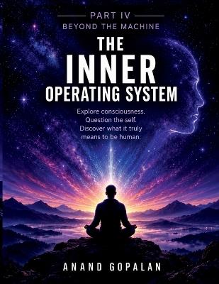 THE INNER OPERATING SYSTEM - Part 4: Beyond the Machine - Anand - cover