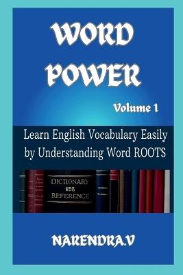 WORD POWER (Volume 1): Mastering Vocabulary through ROOTS - Narendra Sarma V - cover