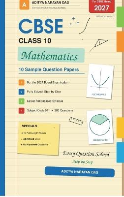 CBSE Class 10 Mathematics: 10 Sample Question Papers: For the 2027 Board Examination - Fully Solved with Step-by-Step Answers, Based on the Latest Rationalised Syllabus (Subject Code 041) - Aditya Narayan Das - cover