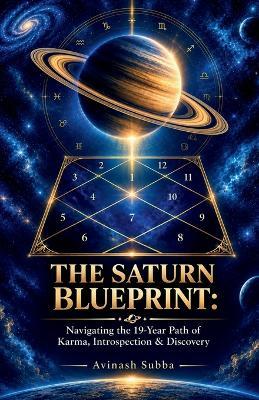 The Saturn Blueprint: Navigating the 19-Year Path of Karma, Introspection & Discovery - Avinash Subba - cover
