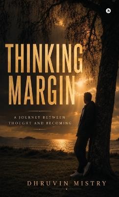 Thinking Margin: A Journey Between Thought and Becoming - Dhruvin Mistry - cover
