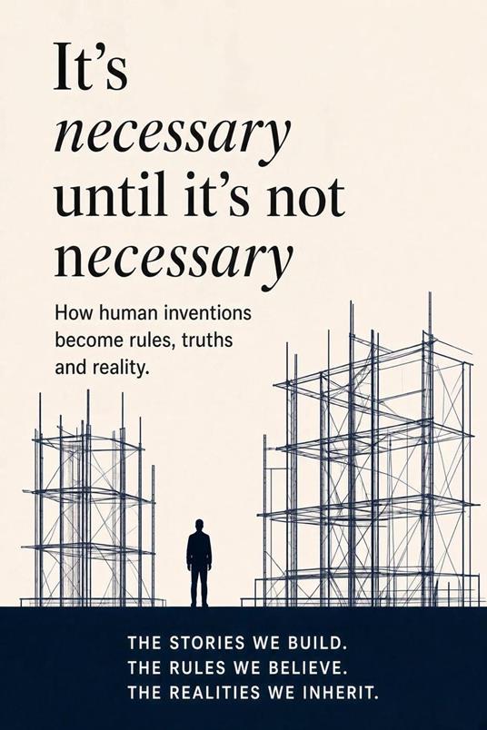 It's Necessary Until It's Not Necessary