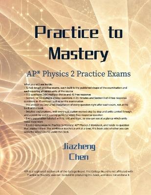Practice to Mastery: AP Physics 2 Practice Exams - Jiazheng Chen - cover