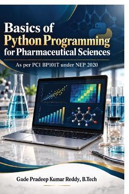 Basics of Python Programming for Pharmaceutical Sciences: As per PCI BP101T under NEP 2020 - Gade Pradeep Kumar Reddy B Tech - cover