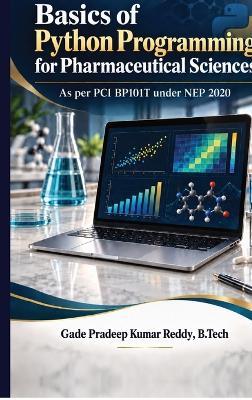 Basics of Python Programming for Pharmaceutical Sciences: As per PCI BP101T under NEP 2020 - B Tech Gade Pradeep Kumar Reddy - cover