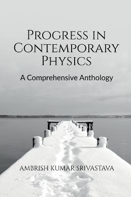 Progress in Contemporary Physics: A Comprehensive Anthology - Ambrish Kumar Srivastava - cover