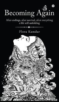 Becoming Again: After endings, after survival, after everything a life still unfolding - Flora Kamdar - cover