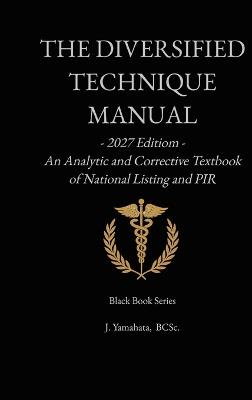 The Diversified Technique Manual: An Analytic and Corrective Textbook of National Listing and PIR - Bcsc J Yamahata - cover