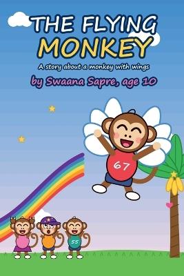 The Flying Monkey: A story about a monkey with wings - Swaana Sapre - cover