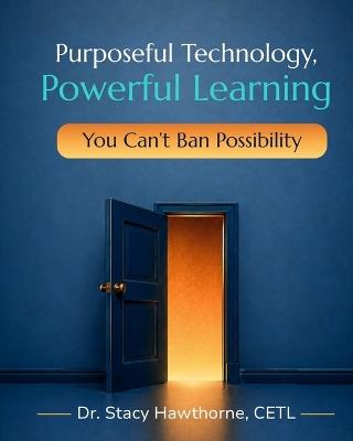 Purposeful Technology, Powerful Learning: You Can't Ban Possibility - Stacy Hawthorne - cover