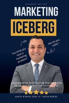 Marketing Iceberg: A Diagnostic System for the Growth Problems Marketing Cannot Fix - Farhad Moradi - cover