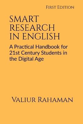 Smart Research in English: A Practical Handbook for 21st Century Students in the Digital Age - Valiur Rahaman - cover