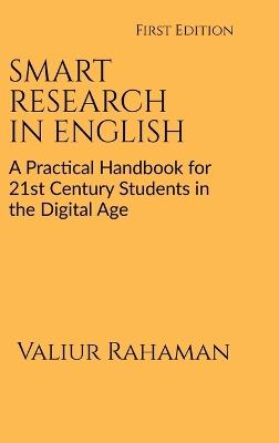 Smart Research in English: A Practical Handbook for 21st Century Students in the Digital Age - Valiur Rahaman - cover