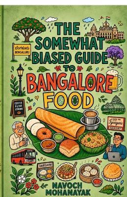 The Somewhat Biased Guide to Bangalore Food - Navoch Mohanayak - cover