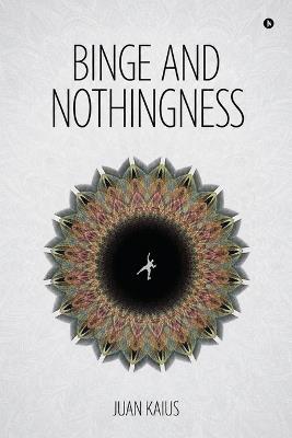 Binge and Nothingness - Juan Kaius - cover