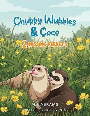 Chubby Wubbles & Coco: 2 Missing Ferrets - M J Abrams - cover