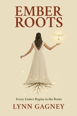 Ember Roots: Every Ember Begins in the Roots - Lynn Gagney - cover