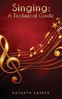 Singing: A Technical Guide - Kathryn Kasper - cover
