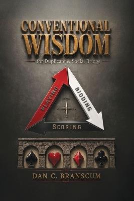 Conventional Wisdom for Duplicate Social bridge - 3rd Edition: Understanding the "Big Picture" of Conventions - Dan C Branscum - cover