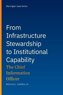 From Infrastructure Stewardship to Institutional Capability: The Chief Information Officer - Michael Carrillo - cover