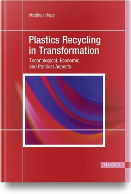 Plastics Recycling in Transformation: Technological, Economic, and Political Aspects - Matthias Hopp - cover