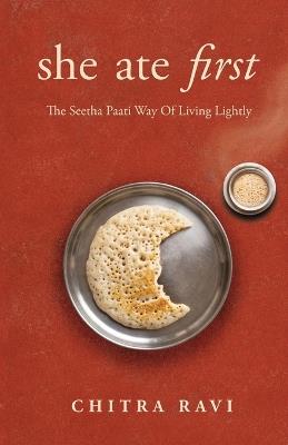she ate first: The Seetha Paati Way Of Living Lightly - Chitra Ravi - cover