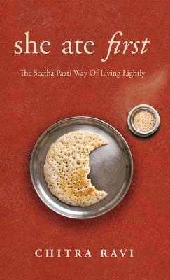 she ate first: The Seetha Paati Way Of Living Lightly - Chitra Ravi - cover