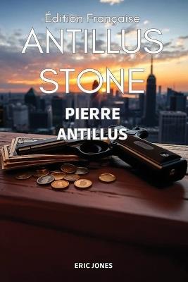 Pierre Antillus: Antillus Stone: Édition Française - Eric Jones - cover