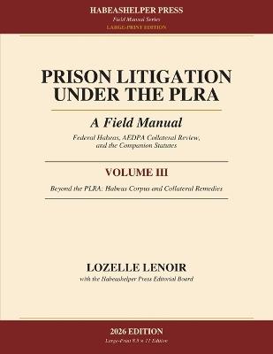 Prison Litigation Under the PLRA: Volume III - Beyond the PLRA: Habeas Corpus and Collateral Remedies (Large-Print Edition) - Lozelle Lenoir - cover