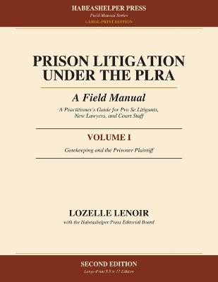 Prison Litigation Under the PLRA: Volume I: Gatekeeping and the Prisoner Plaintiff (Large-Print Edition) - Lozelle Lenoir - cover