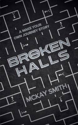Broken Halls: A Make Your Own Journey Story - McKay Smith - cover