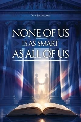 None of Us Is as Smart as All of Us - Dan Basalone - cover