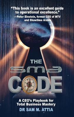The SMA Code: A CEO's Playbook for Total Business Mastery - Samir M Attia - cover
