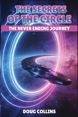 The Secrets of the Circle: The Never Ending Journey - Doug Collins - cover
