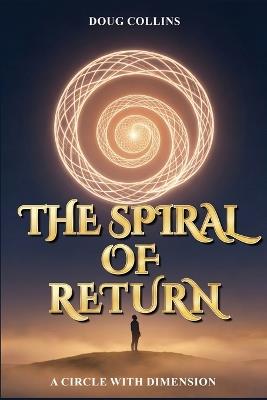 The Spiral of Return: A Circle with Dimension - Doug Collins - cover