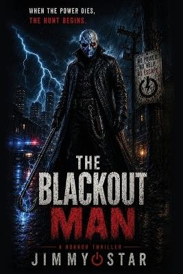 The Blackout Man: When The Power Dies, The Hunt Begins - Jimmy Star - cover
