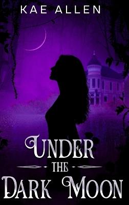 Under the Dark Moon - Kae Allen - cover